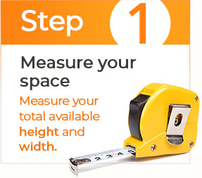 Step 1, Measure your total available space including height and width